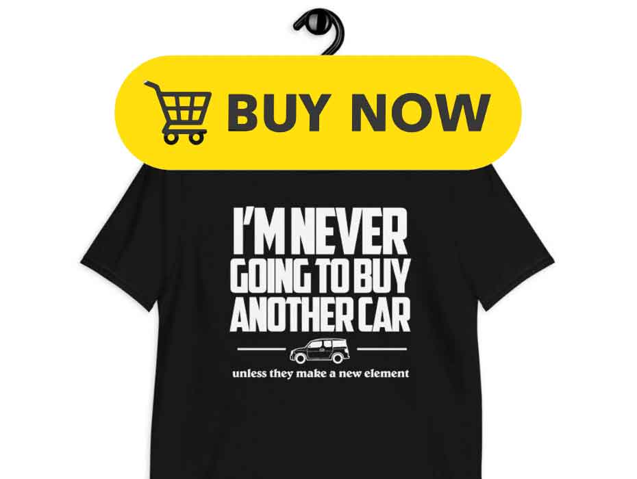 HondaElementNeverGoingtoBuyAnotherCarTshirtBuy