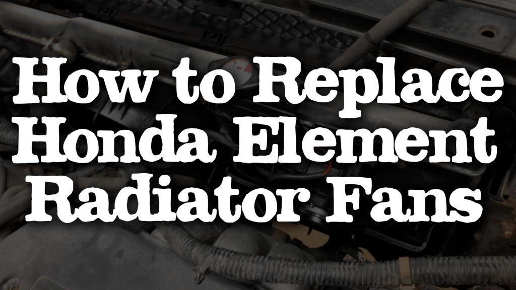 how to replace honda element radiator fans