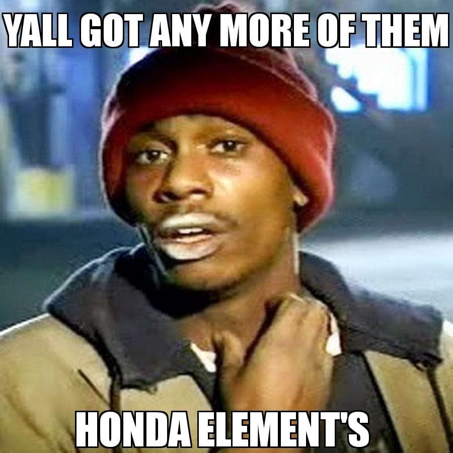 dave chapelle yall got any more of them honda elements meme