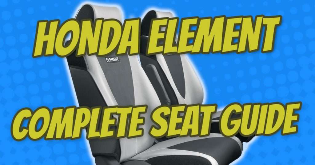 The complete honda element seat guide